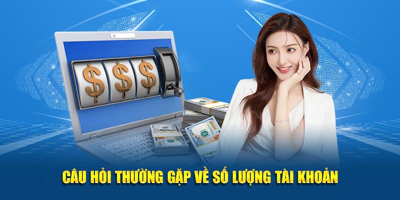 Câu hỏi thường gặp về việc tạo tài khoản