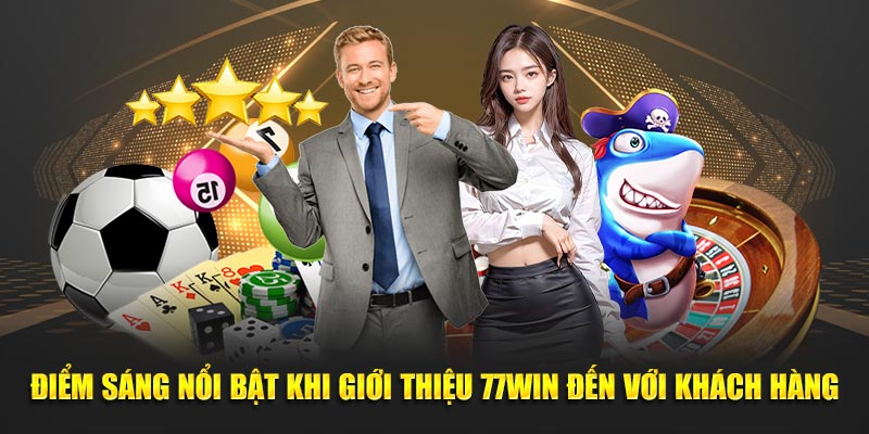 Điểm sáng nổi bật khi giới thiệu 77WIN đến với khách hàng