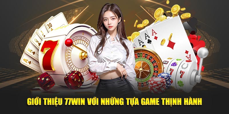 Giới thiệu 77WIN với những tựa game thịnh hành