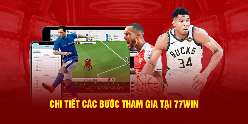 Chi tiết các bước tham gia tại thể thao 77WIN