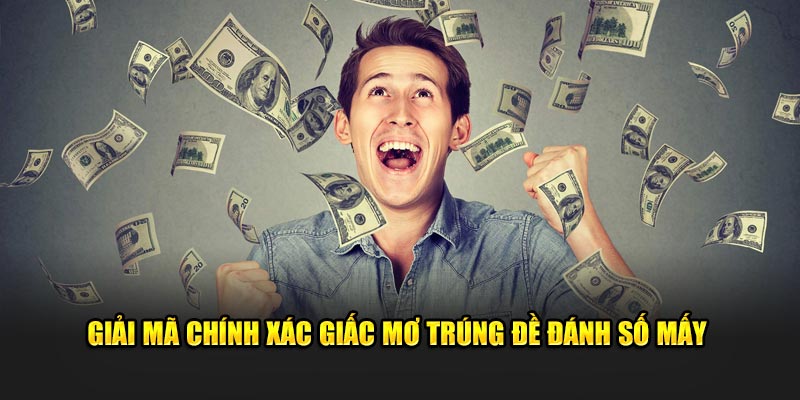 Giải mã chính xác giấc mơ trúng đề đánh số mấy