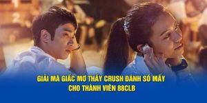 Giấc mơ thấy crush đánh số mấy