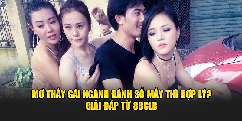 mơ thấy gái ngành đánh số mấy