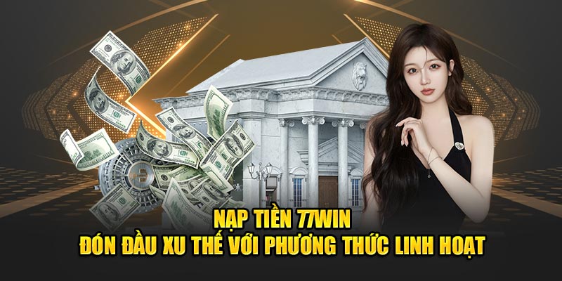 Nạp tiền 77Win