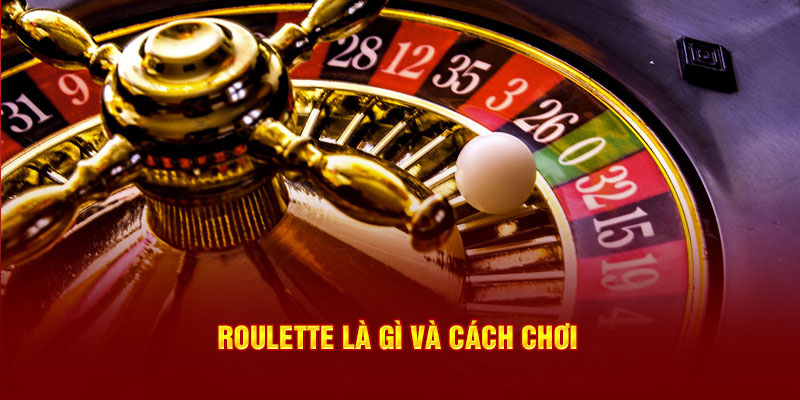 Roulette là gì và cách chơi