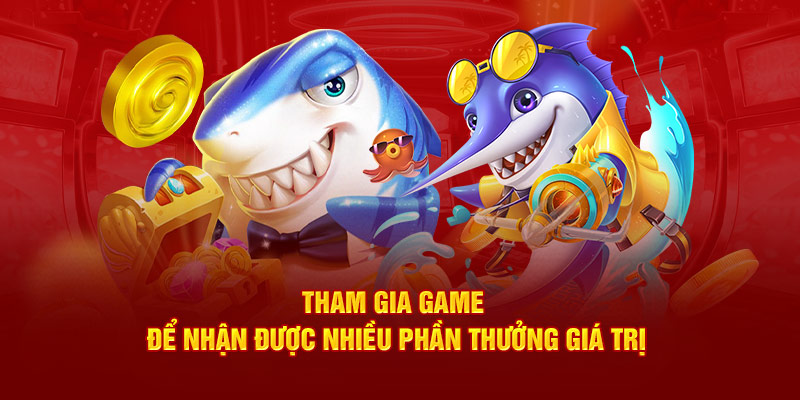 Tham gia game để nhận được nhiều phần thưởng giá trị