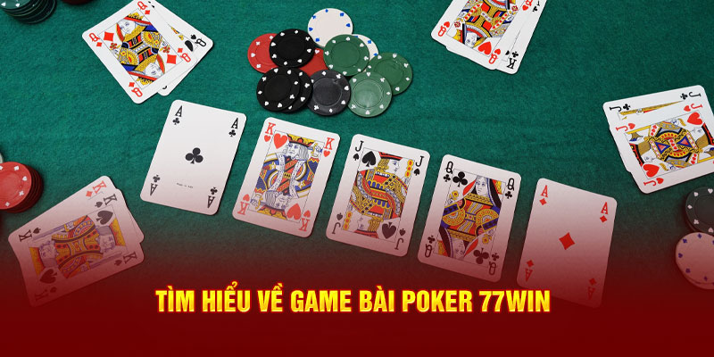 Tìm hiểu về game poker 77win