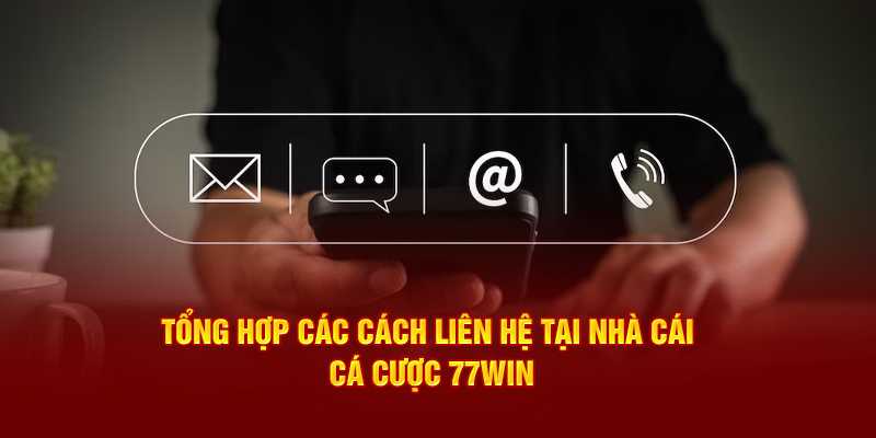 Tổng hợp các cách liên hệ tại nhà cái cá cược 77Win