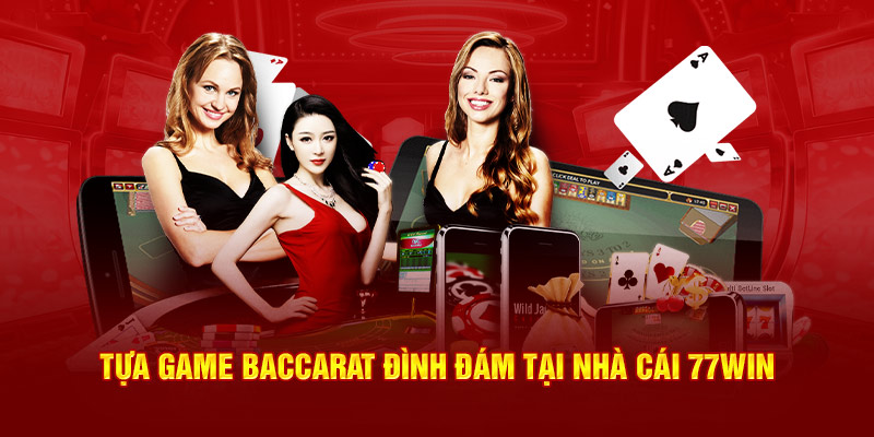 Tựa game baccarat đình đám tại nhà cái 77Win